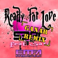 Ready For Love - S3RL, Sara, GANAR