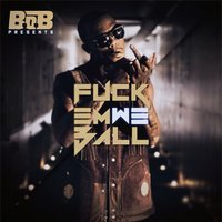 Fuck Em We Ball - B.o.B, Spodee