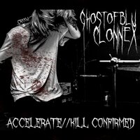 ACCELERATE // KILL CONFIRMED - ghostofblu