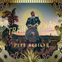 Traigo Ganas - Pepe Aguilar