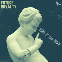 Tear It All Down - Future Royalty
