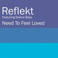 Need To Feel Loved - Push, Reflekt, delline bass