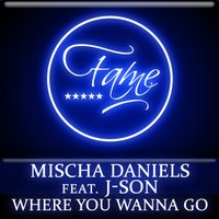 Where You Wanna Go - Mischa Daniels, J-Son