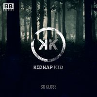 So Close - Kidnap Kid