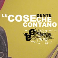 Le Cose Che Contano - Dente