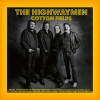 Cotton Fields - The Highwaymen