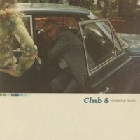 Missing You - Club 8