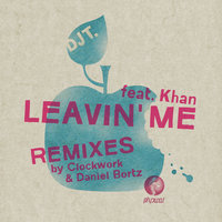 Leavin Me [Feat. Khan] - DJ T., Khan, Daniel Bortz