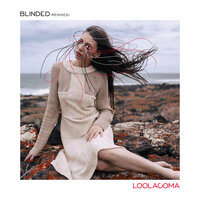 Blinded - Loolacoma, Extence