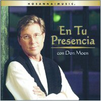 Yo Deseo Estar Donde Tú Estás - Don Moen