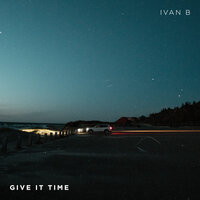 Give It Time - IVAN B