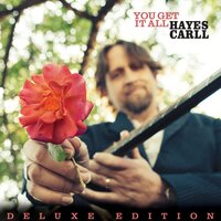You Get It All - Hayes Carll