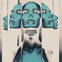 Human [Extended] - John Summit, Echoes
