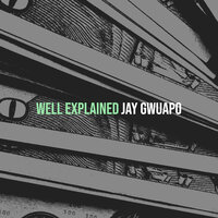 Well Explained - Jay Gwuapo