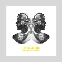 When We Were Younger - Loving Caliber