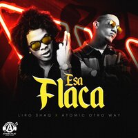 Esa Flaca - Liro Shaq, Atomic Otro Way