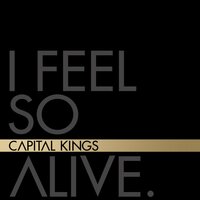 I Feel so Alive - Capital Kings