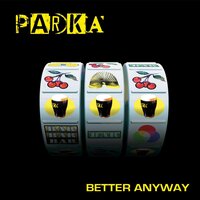 Better Anyway - Parka