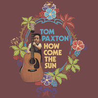 How Come the Sun - Tom Paxton