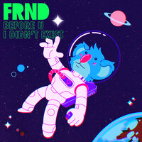 Before U I Didn't Exist - FRND