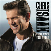First Comes The Night - Chris Isaak