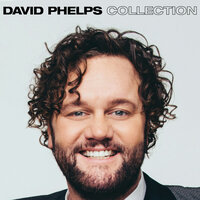 End Of The Beginning - David Phelps