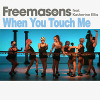 When You Touch Me - Freemasons, Katherine Ellis