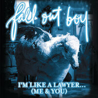 I'm Like A Lawyer With The Way I'm Always Trying To Get You Off (Me & You) - Fall Out Boy
