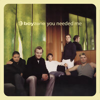 You Needed Me - Boyzone