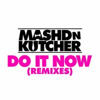 Do It Now - Mashd N Kutcher