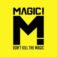 Dont Kill the Magic - MAGIC!