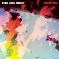 I Lived My Life to Stand in the Shadow of Your Heart - A Place To Bury Strangers