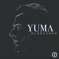 Alone & Now - YUMA