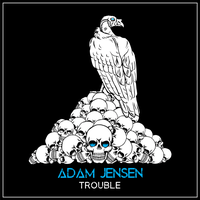 Trouble - Adam Jensen
