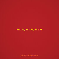 Bla, Bla, Bla - Leroy Sanchez