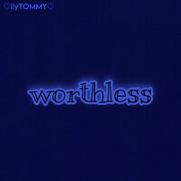 Worthless - ilyTOMMY