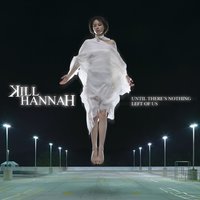 Last Night Here - Kill Hannah