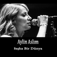 Başka Bir Dünya - Aylin Aslım