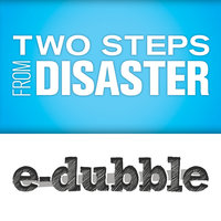 Two Steps from Disaster - E-dubble